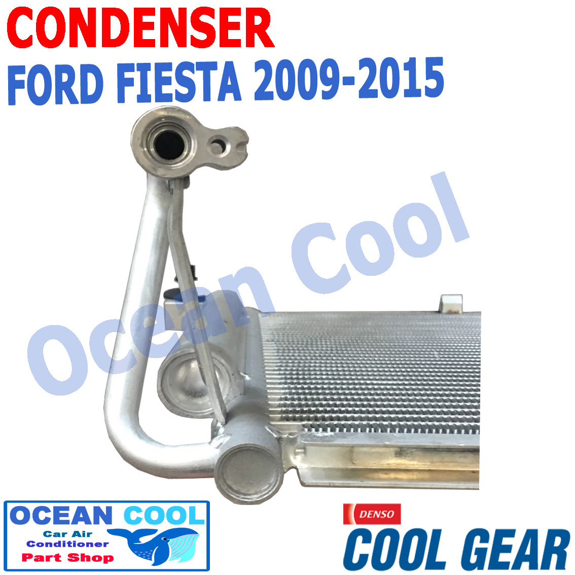 แผงแอร์ ฟอร์ด เฟียสต้า ปี 2009 - 2015 CD0011 COOL GEAR รหัส DI447770-59204W CONDENSER FORD FIESTA 2010 2011 2012 2013 2014 คอนเดนเซอร์ (แผงคอยล์ร้อน) Ocean Cool อะไหล่ แอร์ รถยนต์