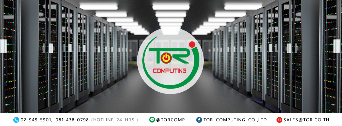 บริษัท ทีโออาร์ คอมพิวติ้ง จำกัด Office : 02-949-5901, 081-438-0798 (Hotline 24 hrs.) E-mail : sales@tor.co.th Inbox https://www.facebook.com/torcomp 